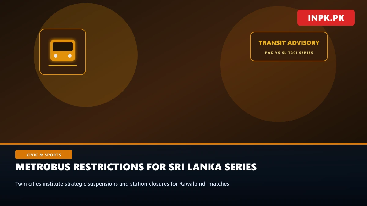 Islamabad-Rawalpindi Metrobus Service Suspensions Announced Ahead of Sri Lanka Cricket Series