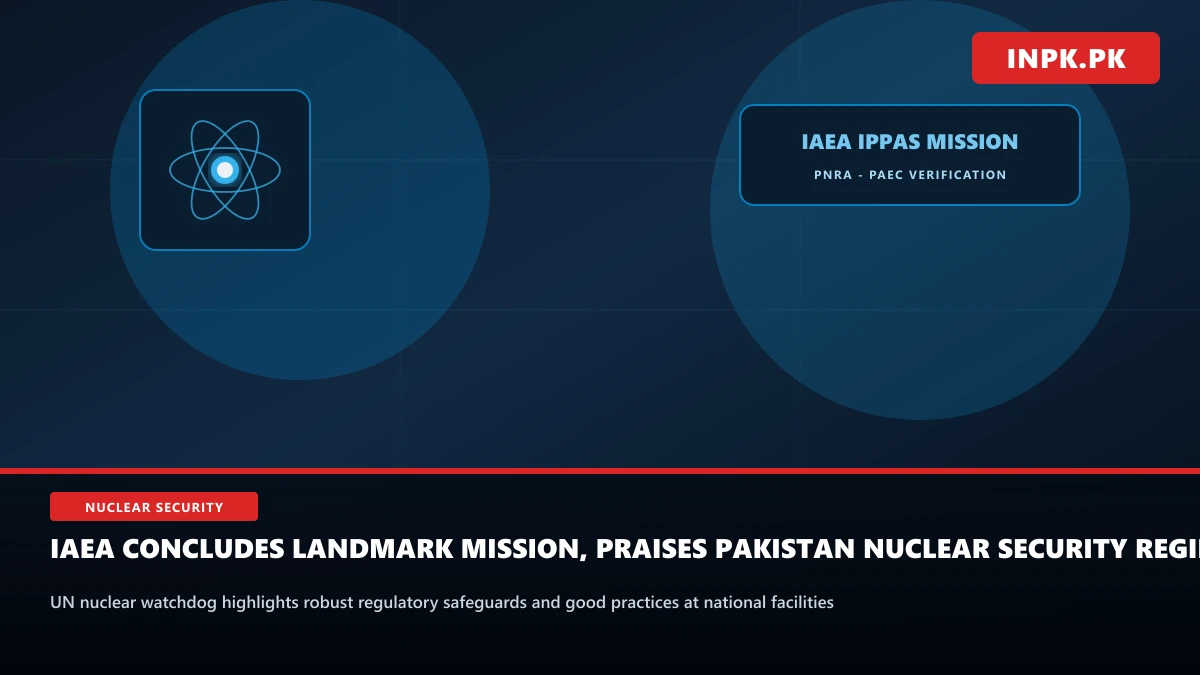 IAEA Concludes Landmark Nuclear Security Review in Pakistan, Commends Robust Regulatory Regime and Facility Safeguards
